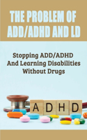 The Problem Of ADD/ADHD And LD: Stopping ADD/ADHD And Learning Disabilities Without Drugs: What Are Some Negatives Of The Drugs Available For The Treatment Of Adhd?