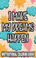 I Make My Dreams Happen Motivational Coloring Book