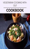 Vegetarian Cooking Without Cookbook