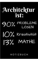 Architektur Ist 90% Probleme Lösen 10% Kreativität 13% Mathe Notizbuch