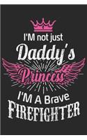 I'm not just daddy's princess i'm a brave firefighter