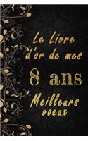 Le Livre d'Or de mes 8 ans meilleurs voeux cahier des voeux: Cahier des voeux pour un anniversaire spécial 8 ans, cadeaux pour un ami, une amie, un collègue ou un collègue, quelqu'un de la famille, Idée Cadeau