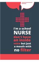 I'm a school nurse don't have an inside voice but just a mouth with no filter