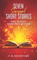 Seven sensual short stories, sure to sully someone's skivvies.