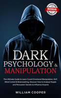 Dark Psychology & Manipulation: The Ultimate Guide to Learn Covert Emotional Manipulation, NLP, Mind Control & Brainwashing. Discover How to Analyze People and Persuasion Secrets t