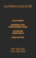 California Business and Professions Code Physician Assistants 2020 Edition: West Hartford Legal Publishing