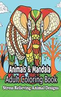 Animals & Mandala Adult Coloring Book: An Adult Coloring Book with Lions, Elephants, Owls, Horses, Dogs, Cats, and Many More! (Animals with Patterns Coloring Books)