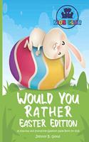 Would You Rather Easter Edition