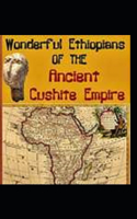 Wonderful Ethiopians of the Ancient Cushite Empire by Drusilla Dunjee Houston