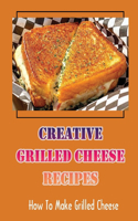 Creative Grilled Cheese Recipes