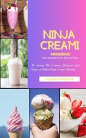 Ninja Creami Cookbook: A variety of Creamy, Delicious, and Easy-to-Make Ninja Creami Recipes