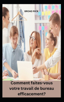 Comment faites-vous votre travail de bureau efficacement?