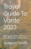 Travel Guide To Vardo 2023: Discovering Vardo: A Journey Through Norway's Hidden Gem