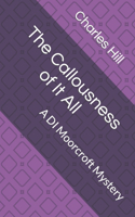 The Callousness of It All: A DI Moorcroft Mystery(3 Di Adam Moorcroft Mysteries)