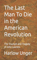 Last Man To Die in the American Revolution