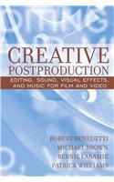 Creative Postproduction: Editing, Sound, Visual Effects, and Music for Film and Video