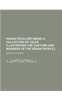 Indian Folklore (Being a Collection of Tales Illustrating the Customs and Manners of the Indian People.)