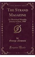 The Strand Magazine, Vol. 35: An Illustrated Monthly, January to June, 1908 (Classic Reprint): An Illustrated Monthly, January to June, 1908 (Classic Reprint)