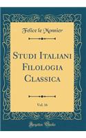 Studi Italiani Filologia Classica, Vol. 16 (Classic Reprint)