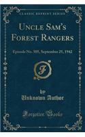 Uncle Sam's Forest Rangers: Episode No. 505, September 25, 1942 (Classic Reprint)