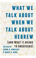 What We Talk about When We Talk about Hebrew (and What It Means to Americans)