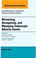 Minimizing, Recognizing, and Managing Endoscopic Adverse Events, an Issue of Gastrointestinal Endoscopy Clinics