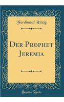 Der Prophet Jeremia (Classic Reprint)