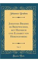 Johannes Brahms im Briefwechsel mit Heinrich und Elisabet von Herzogenberg, Vol. 1 (Classic Reprint)