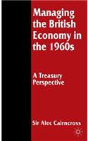 Managing the British Economy in the 1960s: A Treasury Perspective
