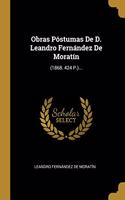 Obras Póstumas De D. Leandro Fernández De Moratín: (1868. 424 P.)...