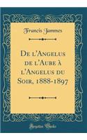 De l'Angelus de l'Aube à l'Angelus du Soir, 1888-1897 (Classic Reprint)