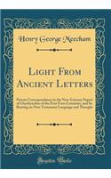 Light From Ancient Letters: Private Correspondence in the Non-Literary Papyri of Oxyrhynchus of the First Four Centuries, and Its Bearing on New Testament Language and Thought (Classic Reprint)