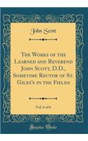 The Works of the Learned and Reverend John Scott, D.D., Sometime Rector of St. Giles's in the Fields, Vol. 6 of 6 (Classic Reprint)