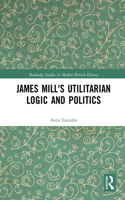 James Mill's Utilitarian Logic and Politics
