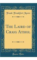 The Laird of Craig Athol (Classic Reprint)