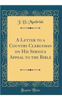 A Letter to a Country Clergyman on His Serious Appeal to the Bible (Classic Reprint)