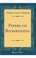 Papers on Bookbinding (Classic Reprint)