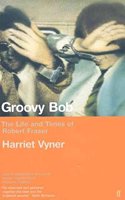 Groovy Bob: The Life and Times of Robert Fraser