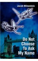 Do Not Choose to Ask My Name