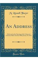 An Address: Delivered at the Opening of the Library of Christian Hall, Chestnut Hill, January 10, 1871 (Classic Reprint)