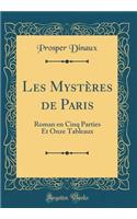 Les MystÃ¨res de Paris: Roman En Cinq Parties Et Onze Tableaux (Classic Reprint): Roman En Cinq Parties Et Onze Tableaux (Classic Reprint)