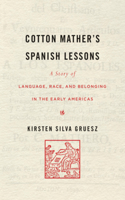 Cotton Mather's Spanish Lessons: A Story of Language, Race, and Belonging in the Early Americas