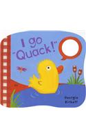 I Go "Quack!": Noisy Little Animals