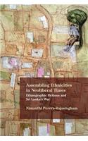 Assembling Ethnicities in Neoliberal Times: Ethnographic Fictions and Sri Lanka's War(Critical Insurgencies)