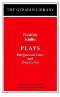 Plays: Friedrich Schiller: Intrigue and Love and Don Carlos