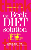 Beck Diet Solution: Train Your Brain to Think Like a Thin Person