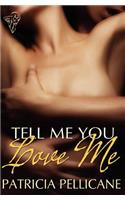 Tell Me You Love Me