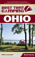 Best Tent Camping: Ohio: Your Car-Camping Guide to Scenic Beauty, the Sounds of Nature, and an Escape from Civilization