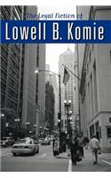 The Legal Fiction of Lowell B. Komie