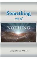 Something Out of Nothing